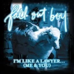 I'm Like a Lawyer with the Way I'm Always Trying to Get You Off (Me & You)